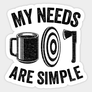 My Needs Are Simple Axe Throwing Coffee Gift Funny Sticker